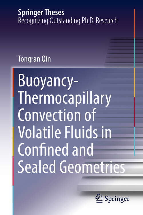 Book cover of Buoyancy-Thermocapillary Convection of Volatile Fluids in Confined and Sealed Geometries (Springer Theses)