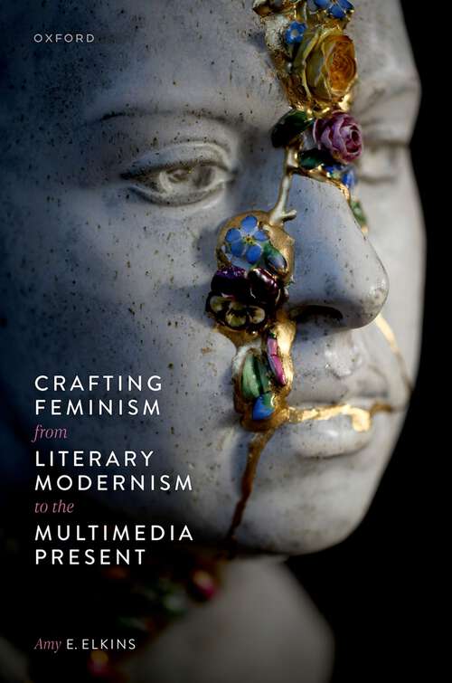 Book cover of Crafting Feminism from Literary Modernism to the Multimedia Present