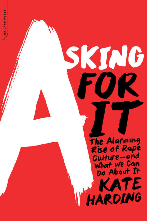 Book cover of Asking for It: The Alarming Rise of Rape Culture--and What We Can Do about It