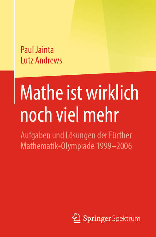 Book cover of Mathe ist wirklich noch viel mehr: Aufgaben und Lösungen der Fürther Mathematik-Olympiade 1999–2006 (1. Aufl. 2020)