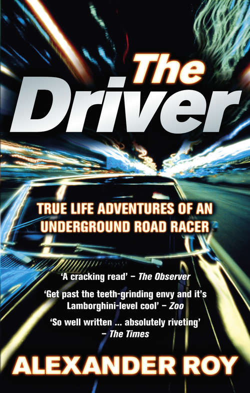 Book cover of The Driver: True Life Adventures of an Underground Road Racer