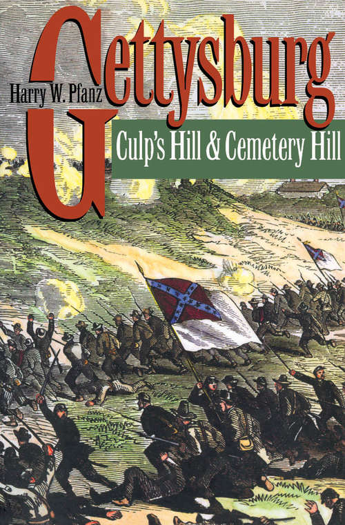Book cover of Gettysburg--Culp's Hill and Cemetery Hill: Includes Gettysburg: The First Day; Gettysburg: The Second Day; And Gettysburg: Culp's Hill And Cemetery Hill (Civil War America)