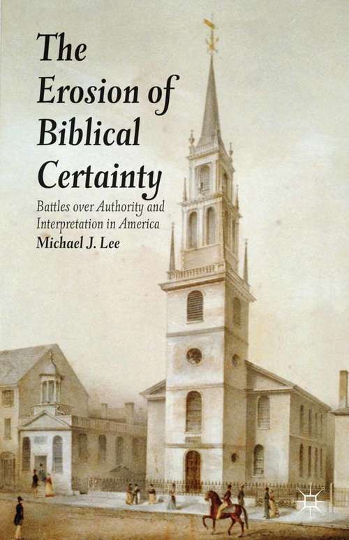 Book cover of The Erosion of Biblical Certainty: Battles over Authority and Interpretation in America (2013)