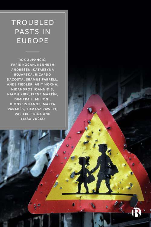 Book cover of Troubled Pasts in Europe: Strategies and Recommendations for Overcoming Challenging Historic Legacies