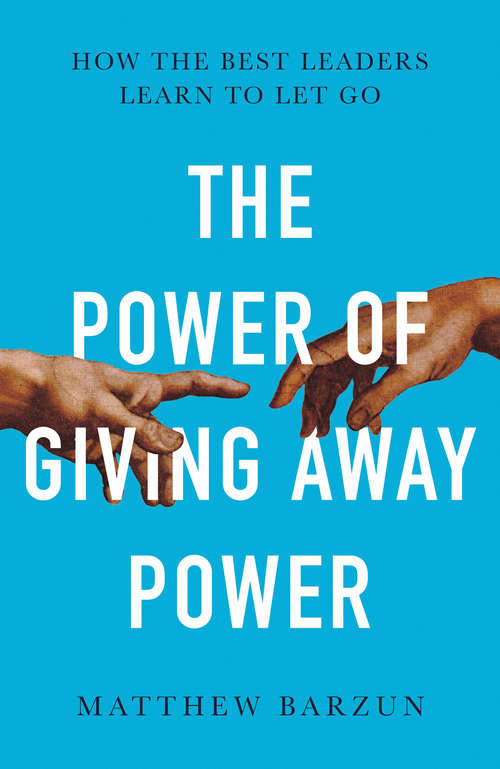 Book cover of The Power of Giving Away Power: How The Best Leaders Learn To Let Go (ePub edition)
