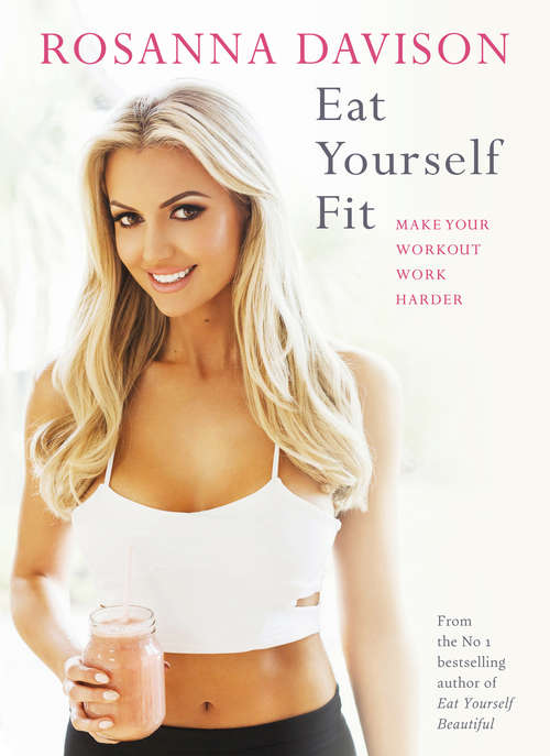 Book cover of Eat Yourself Fit: Make Your Workout Work Harder
