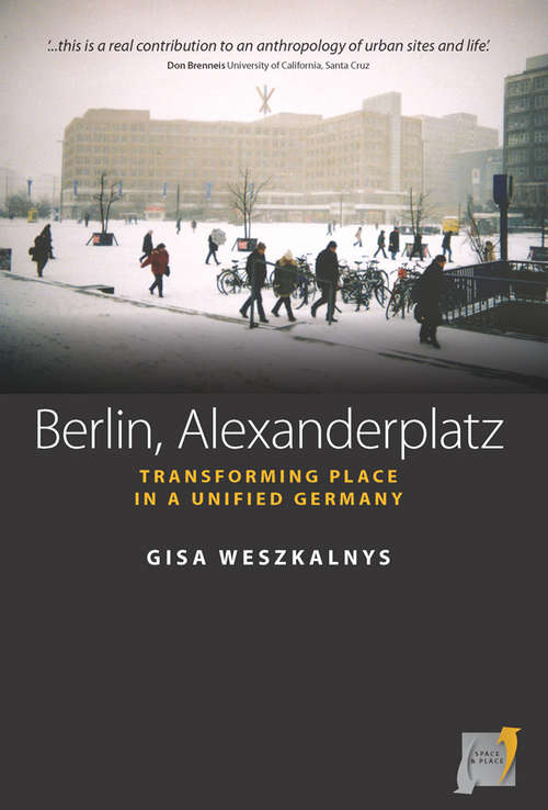Book cover of Berlin, Alexanderplatz: Transforming Place in a Unified Germany (Space and Place #1)