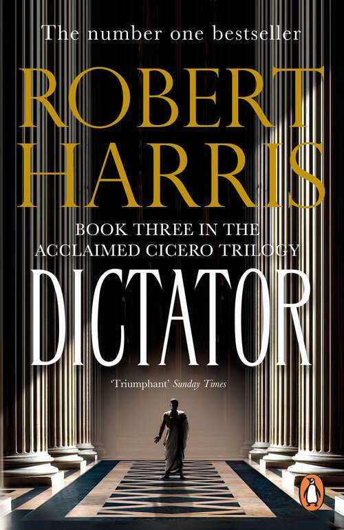 Book cover of Dictator: From the Sunday Times bestselling author (Cicero Trilogy #3)