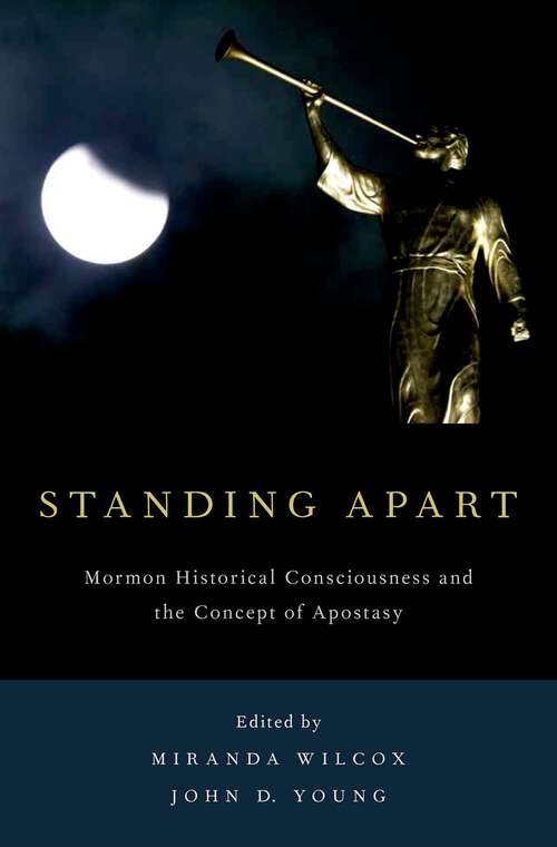 Book cover of Standing Apart: Mormon Historical Consciousness and the Concept of Apostasy