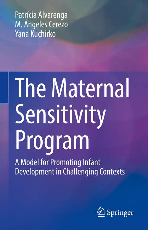 Book cover of The Maternal Sensitivity Program: A Model for Promoting Infant Development in Challenging Contexts (1st ed. 2022)