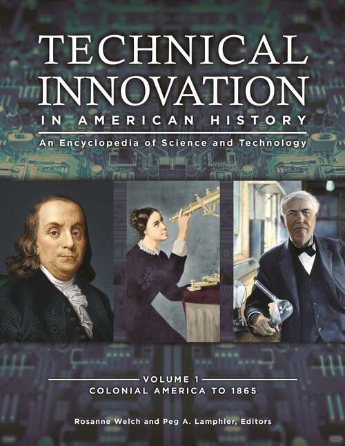 Book cover of Technical Innovation in American History [3 volumes]: An Encyclopedia of Science and Technology [3 volumes]