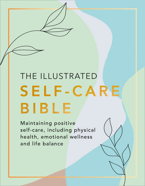 Book cover of The Illustrated Self-Care Bible: Maintaining Positive Self-care, Including Physical Wellness, Emotional Wellness, And Life-balance