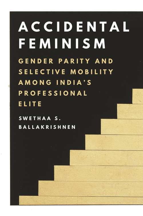 Book cover of Accidental Feminism: Gender Parity and Selective Mobility among India’s Professional Elite