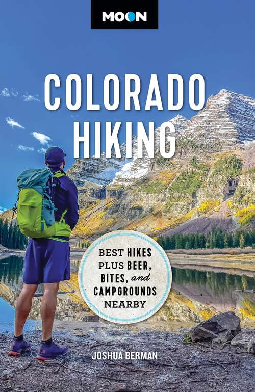 Book cover of Moon Colorado Hiking: Best Hikes Plus Beer, Bites, and Campgrounds Nearby (Travel Guide)