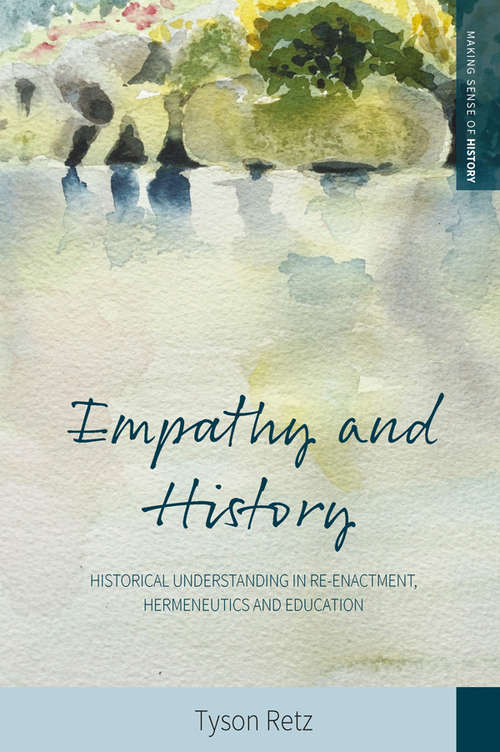 Book cover of Empathy and History: Historical Understanding in Re-enactment, Hermeneutics and Education (Making Sense of History #35)