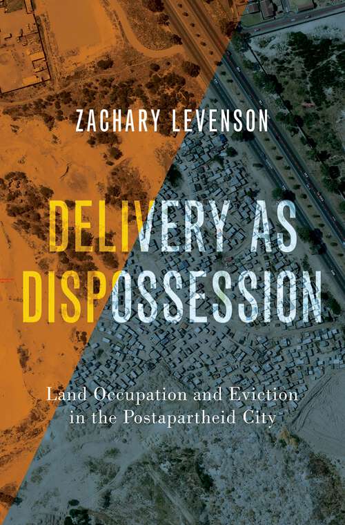 Book cover of Delivery as Dispossession: Land Occupation and Eviction in the Postapartheid City (Global and Comparative Ethnography)