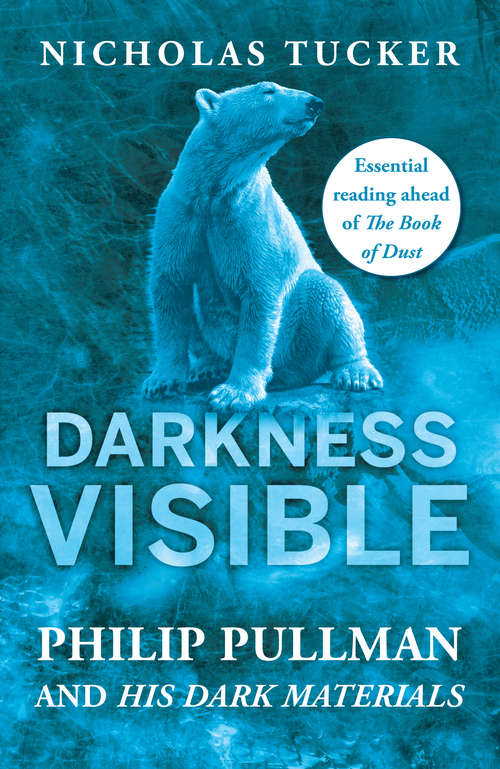 Book cover of Darkness Visible: Philip Pullman and His Dark Materials (2)