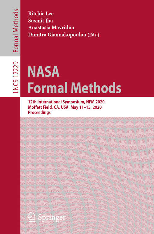 Book cover of NASA Formal Methods: 12th International Symposium, NFM 2020, Moffett Field, CA, USA, May 11–15, 2020, Proceedings (1st ed. 2020) (Lecture Notes in Computer Science #12229)