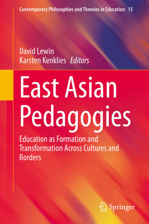 Book cover of East Asian Pedagogies: Education as Formation and Transformation Across Cultures and Borders (1st ed. 2020) (Contemporary Philosophies and Theories in Education #15)