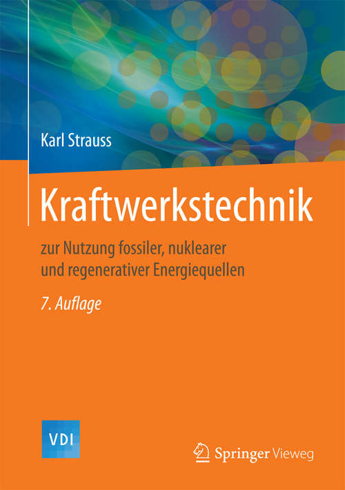 Book cover of Kraftwerkstechnik: zur Nutzung fossiler, nuklearer und regenerativer Energiequellen (7. Aufl. 2016) (VDI-Buch)