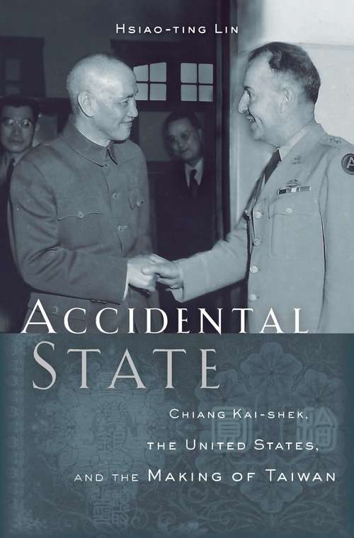 Book cover of Accidental State: Chiang Kai-shek, The United States, And The Making Of Taiwan