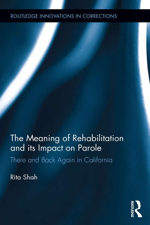 Book cover of The Meaning of Rehabilitation and its Impact on Parole: There and Back Again in California (Innovations in Corrections)
