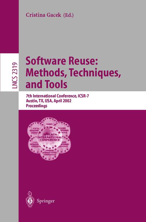 Book cover of Software Reuse: 7th International Conference, ICSR-7, Austin, TX, USA, April 15-19, 2002. Proceedings (2002) (Lecture Notes in Computer Science #2319)