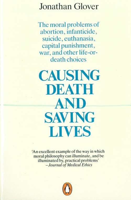 Book cover of Causing Death and Saving Lives: The Moral Problems of Abortion, Infanticide, Suicide, Euthanasia, Capital Punishment, War and Other Life-or-death Choices (Pelican Ser.)