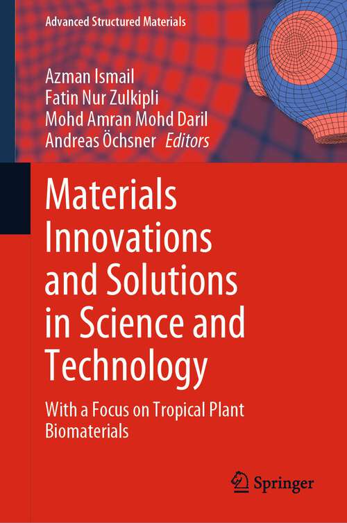 Book cover of Materials Innovations and Solutions in Science and Technology: With a Focus on Tropical Plant Biomaterials (1st ed. 2023) (Advanced Structured Materials #173)