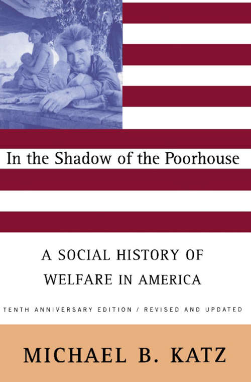 Book cover of In the Shadow Of the Poorhouse: A Social History Of Welfare In America, Tenth Anniversary Edition (2)