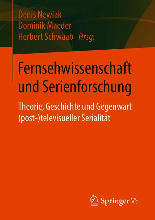 Book cover of Fernsehwissenschaft und Serienforschung: Theorie, Geschichte und Gegenwart (post-)televisueller Serialität (1. Aufl. 2021)