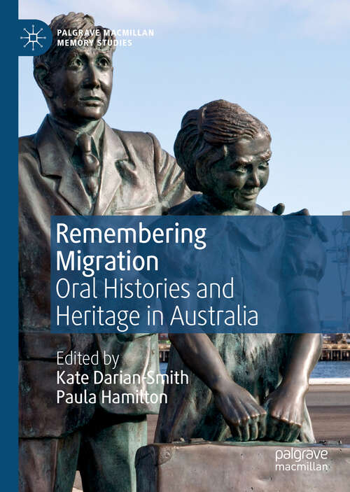 Book cover of Remembering Migration: Oral Histories and Heritage in Australia (1st ed. 2019) (Palgrave Macmillan Memory Studies)