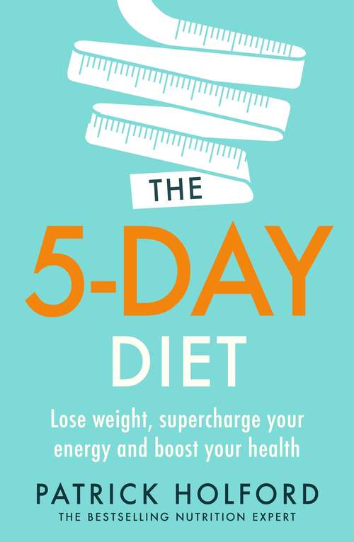 Book cover of The 5-Day Diet: Lose weight, supercharge your energy and reboot your health