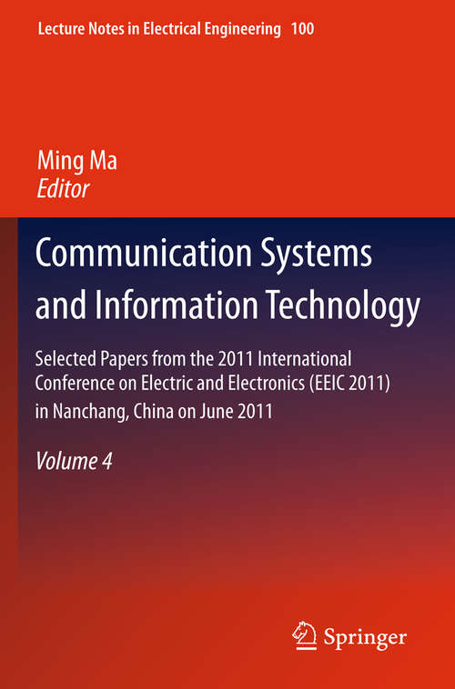 Book cover of Communication Systems and Information Technology: Selected Papers from the 2011 International Conference on Electric and Electronics (EEIC 2011) in Nanchang, China on June 20-22, 2011, Volume 4 (2011) (Lecture Notes in Electrical Engineering #100)