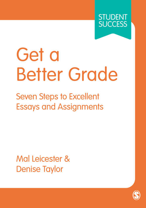 Book cover of Get a Better Grade: Seven Steps to Excellent Essays and Assignments (First Edition) (SAGE Study Skills Series)
