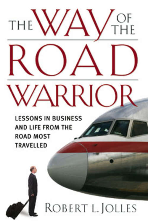 Book cover of The Way of the Road Warrior: Lessons in Business and Life from the Road Most Traveled