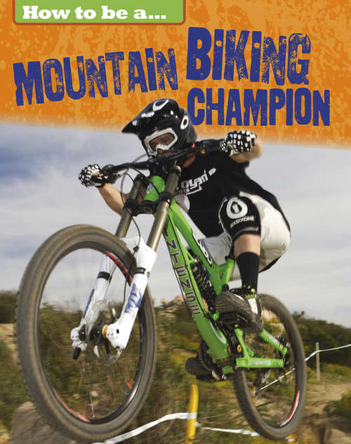 Book cover of How to be a... Mountain Biking Champion (How to be a... #4)
