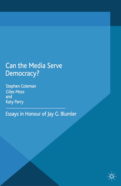 Book cover of Can the Media Serve Democracy?: Essays in Honour of Jay G. Blumler (2015)