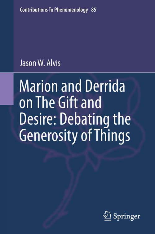 Book cover of Marion and Derrida on The Gift and Desire: Debating the Generosity of Things (1st ed. 2016) (Contributions to Phenomenology #85)