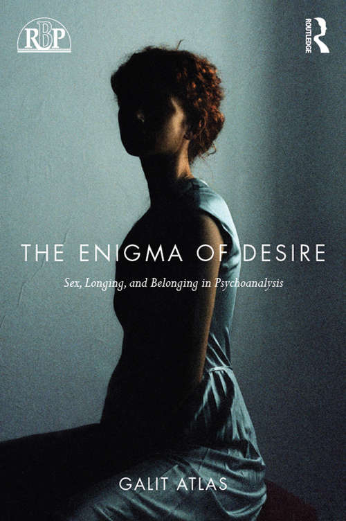 Book cover of The Enigma of Desire: Sex, Longing, and Belonging in Psychoanalysis (Relational Perspectives Book Series)