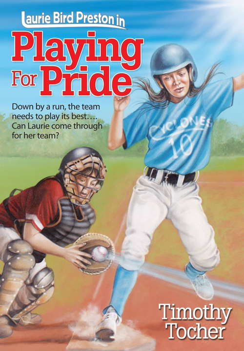 Book cover of Playing for Pride: Down By A Run, The Team Needs To Play Its Best... Can Laurie Come Through For Her Team? (Laurie Bird Preston)