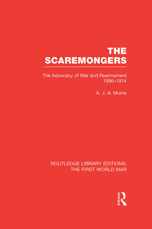 Book cover of The Scaremongers: The Advocacy of War and Rearmament 1896-1914 (Routledge Library Editions: The First World War)