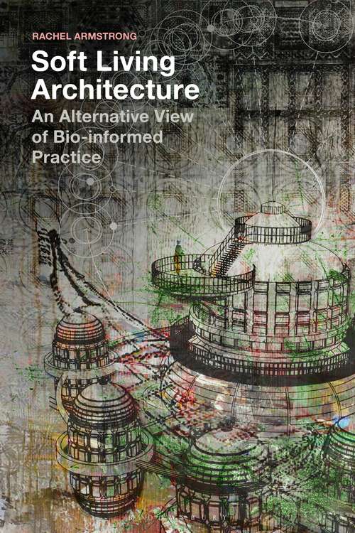 Book cover of Soft Living Architecture: An Alternative View of Bio-informed Practice