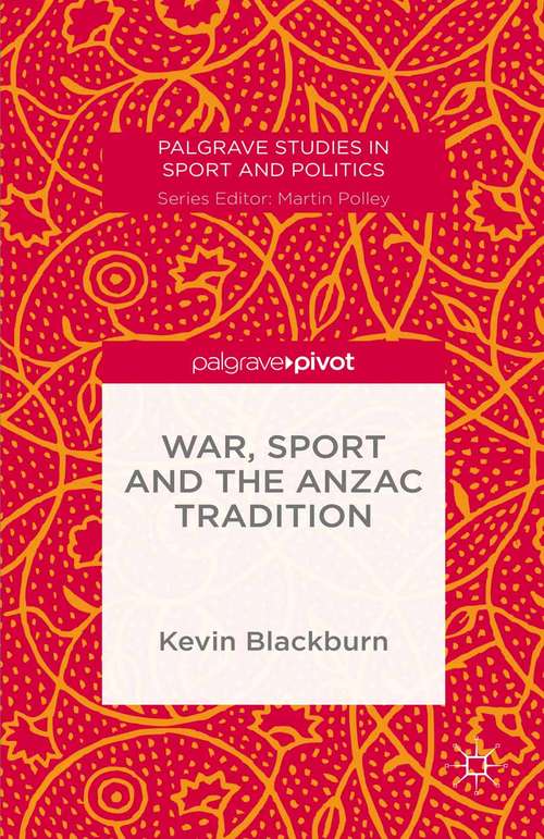 Book cover of War, Sport and the Anzac Tradition (1st ed. 2016) (Palgrave Studies in Sport and Politics)