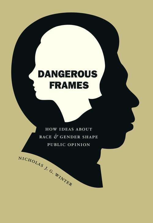Book cover of Dangerous Frames: How Ideas about Race and Gender Shape Public Opinion (Studies in Communication, Media, and Public Opinion)