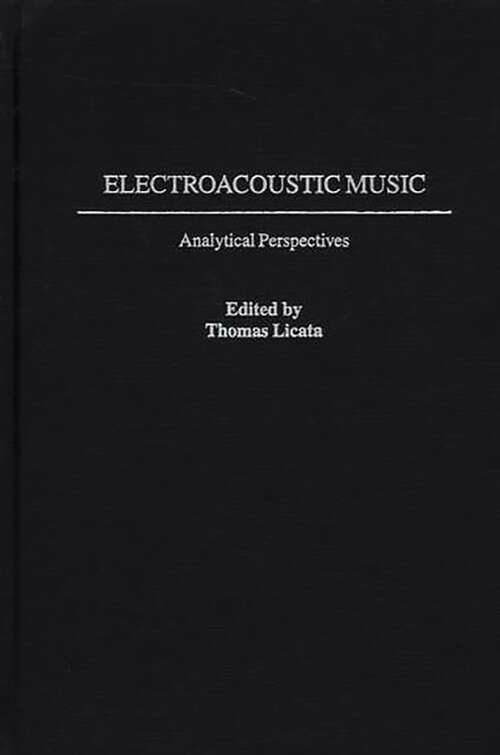 Book cover of Electroacoustic Music: Analytical Perspectives (Contributions to the Study of Music and Dance)