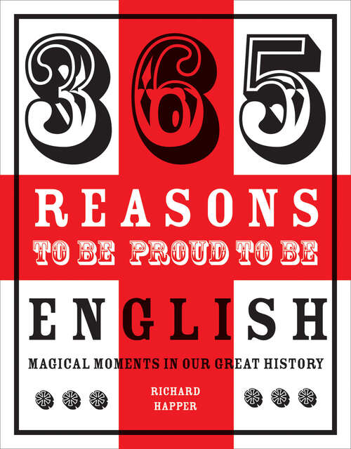 Book cover of 365 Reasons to be Proud to be English: Magical Moments In England's History (ePub edition) (365 Reasons Ser.)