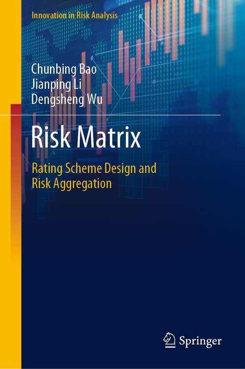 Book cover of Risk Matrix: Rating Scheme Design and Risk Aggregation (1st ed. 2022) (Innovation in Risk Analysis)
