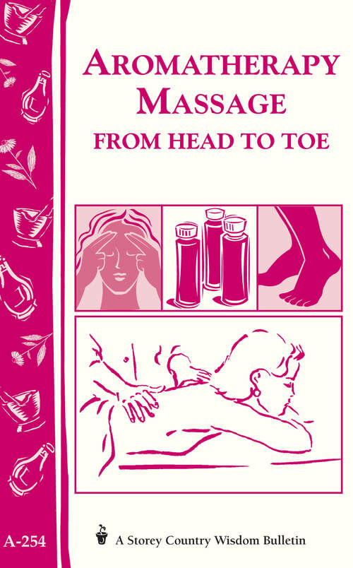 Book cover of Aromatherapy Massage from Head to Toe: Storey's Country Wisdom Bulletin A-254 (Storey Country Wisdom Bulletin)