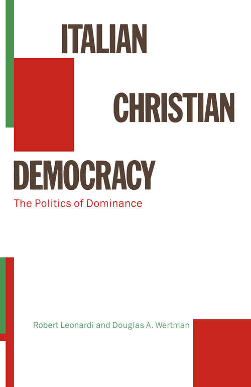 Book cover of Italian Christian Democracy: The Politics of Dominance (1st ed. 1989)
